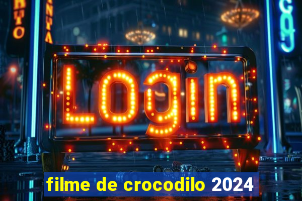 filme de crocodilo 2024